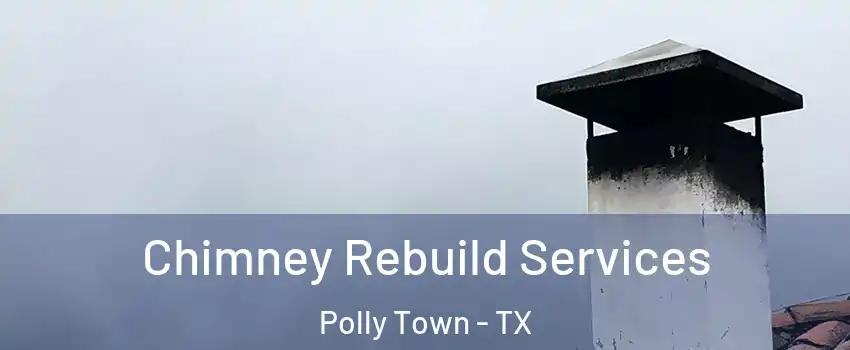 Chimney Rebuild Services Polly Town - TX