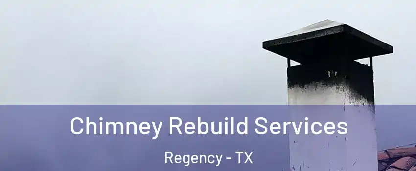 Chimney Rebuild Services Regency - TX