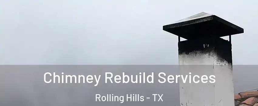 Chimney Rebuild Services Rolling Hills - TX