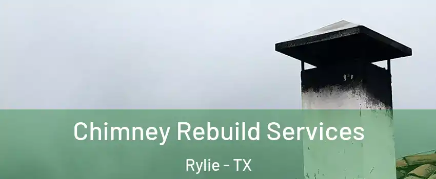 Chimney Rebuild Services Rylie - TX