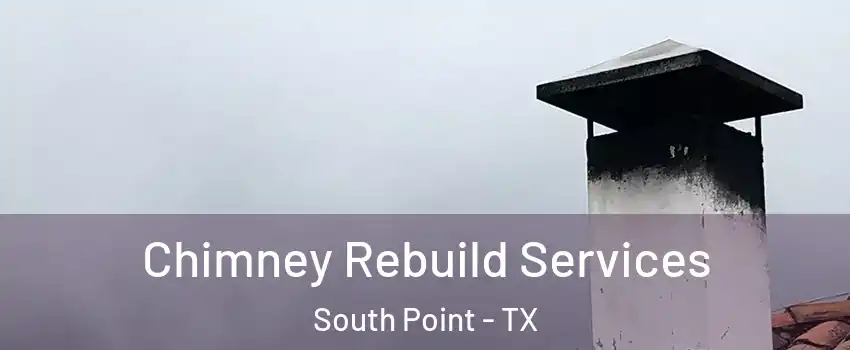 Chimney Rebuild Services South Point - TX