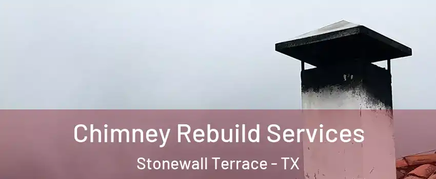 Chimney Rebuild Services Stonewall Terrace - TX