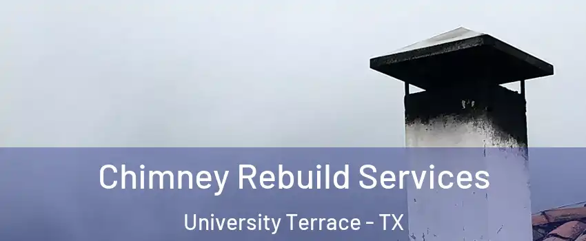 Chimney Rebuild Services University Terrace - TX