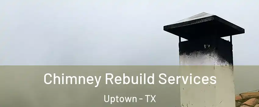Chimney Rebuild Services Uptown - TX