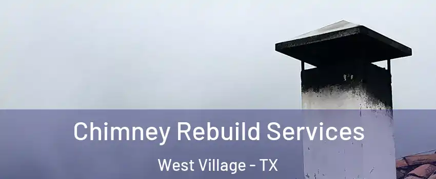 Chimney Rebuild Services West Village - TX