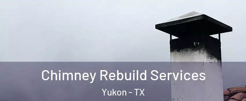 Chimney Rebuild Services Yukon - TX