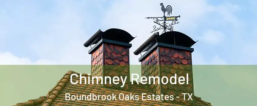Chimney Remodel Boundbrook Oaks Estates - TX