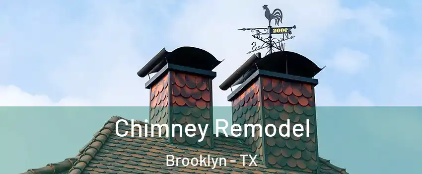 Chimney Remodel Brooklyn - TX