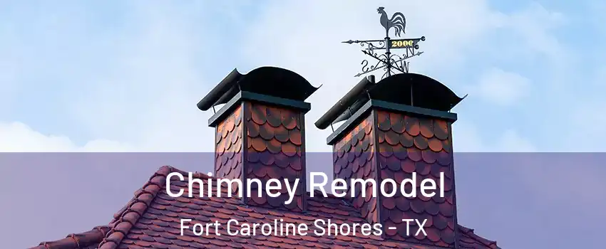 Chimney Remodel Fort Caroline Shores - TX
