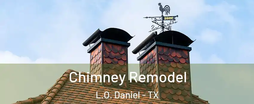 Chimney Remodel L.O. Daniel - TX