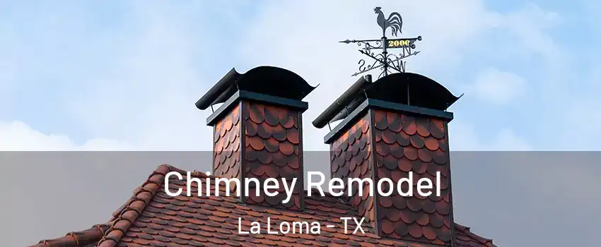 Chimney Remodel La Loma - TX
