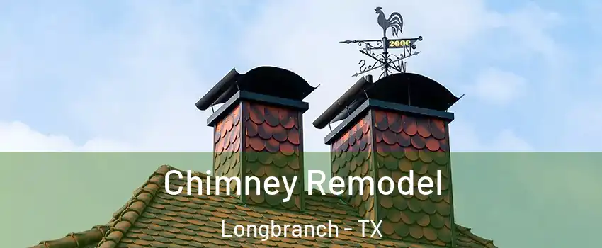 Chimney Remodel Longbranch - TX