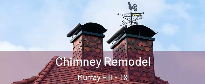 Chimney Remodel Murray Hill - TX