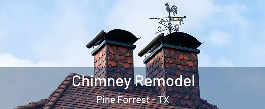Chimney Remodel Pine Forrest - TX