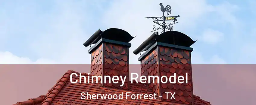 Chimney Remodel Sherwood Forrest - TX