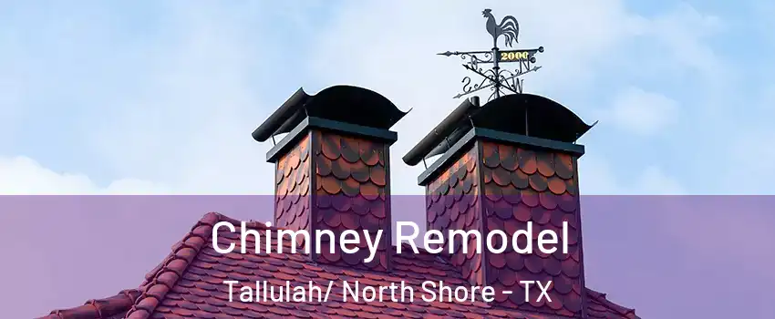 Chimney Remodel Tallulah/ North Shore - TX