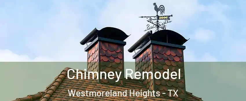 Chimney Remodel Westmoreland Heights - TX