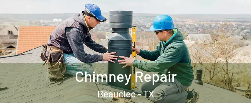 Chimney Repair Beauclec - TX