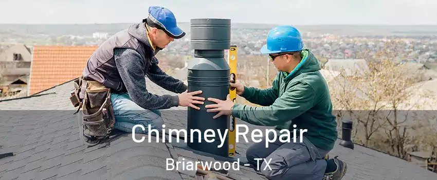Chimney Repair Briarwood - TX