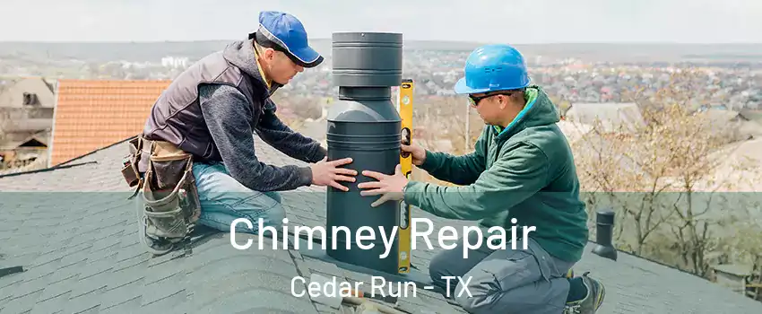 Chimney Repair Cedar Run - TX