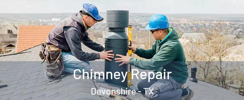 Chimney Repair Devonshire - TX