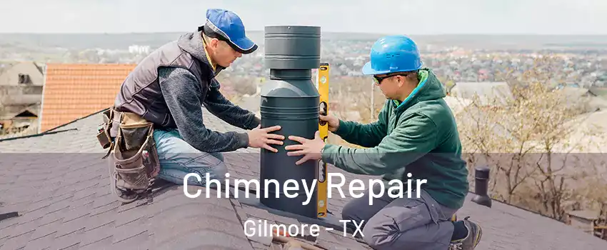 Chimney Repair Gilmore - TX