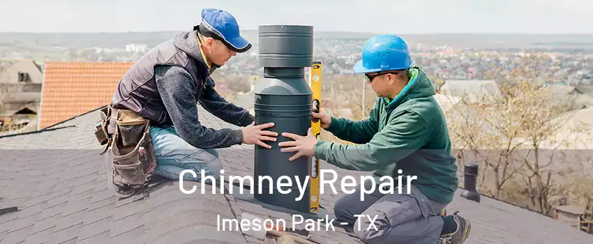 Chimney Repair Imeson Park - TX