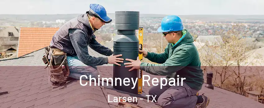 Chimney Repair Larsen - TX