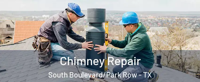 Chimney Repair South Boulevard/Park Row - TX