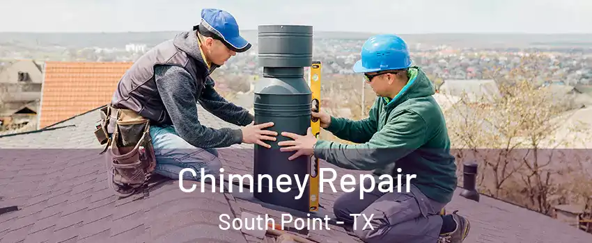 Chimney Repair South Point - TX