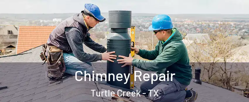 Chimney Repair Turtle Creek - TX