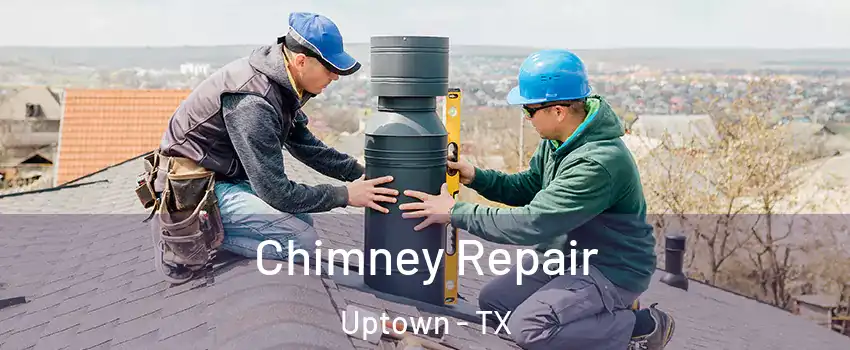 Chimney Repair Uptown - TX