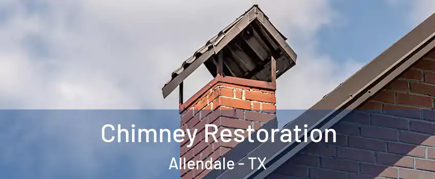 Chimney Restoration Allendale - TX