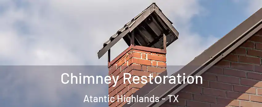 Chimney Restoration Atantic Highlands - TX