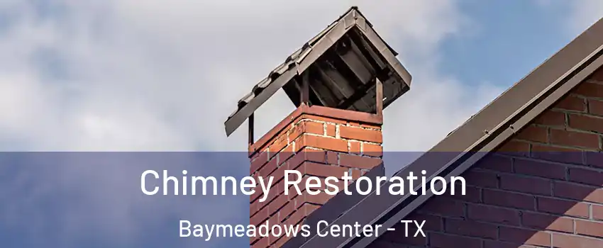 Chimney Restoration Baymeadows Center - TX