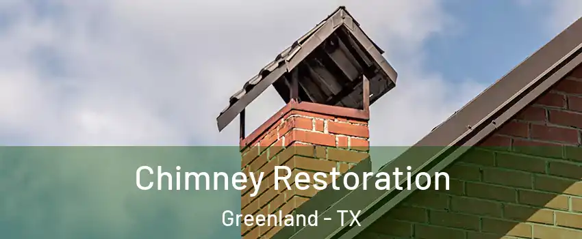 Chimney Restoration Greenland - TX