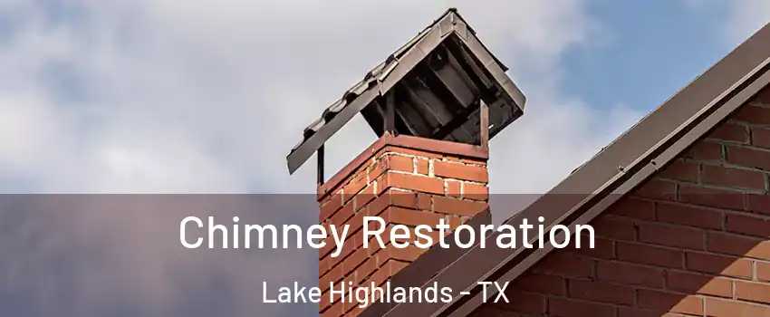Chimney Restoration Lake Highlands - TX