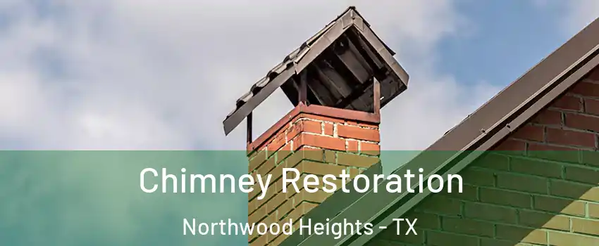 Chimney Restoration Northwood Heights - TX