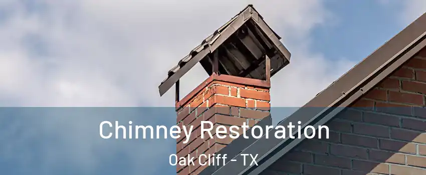 Chimney Restoration Oak Cliff - TX