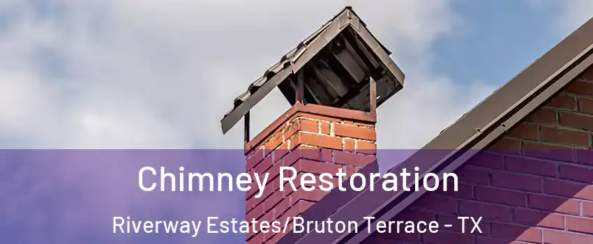 Chimney Restoration Riverway Estates/Bruton Terrace - TX