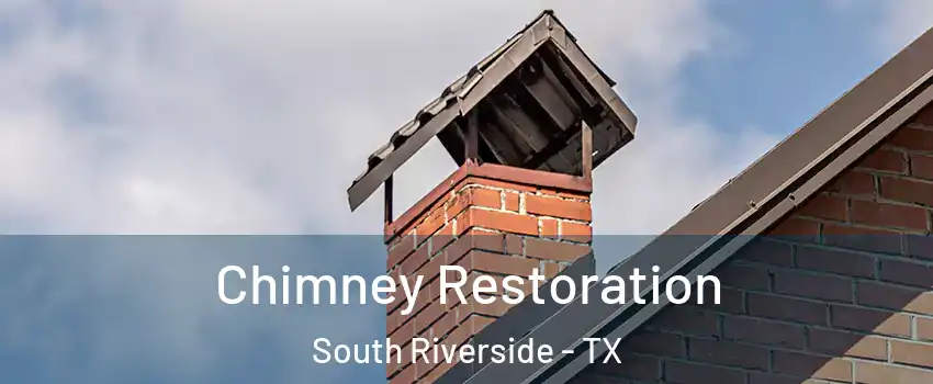 Chimney Restoration South Riverside - TX