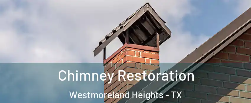 Chimney Restoration Westmoreland Heights - TX