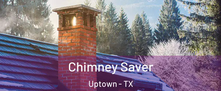 Chimney Saver Uptown - TX