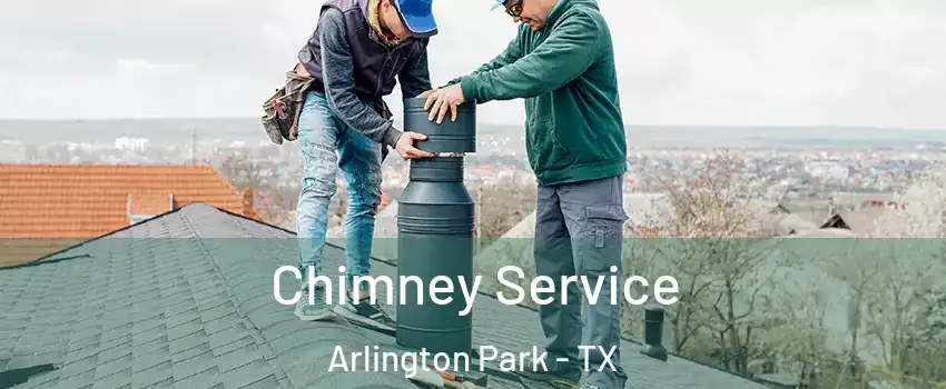 Chimney Service Arlington Park - TX
