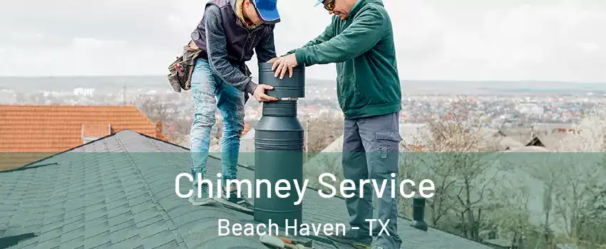 Chimney Service Beach Haven - TX