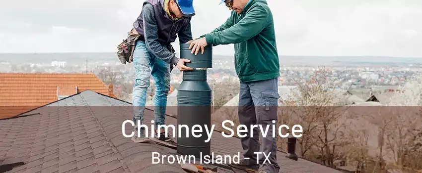Chimney Service Brown Island - TX