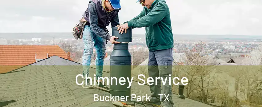 Chimney Service Buckner Park - TX