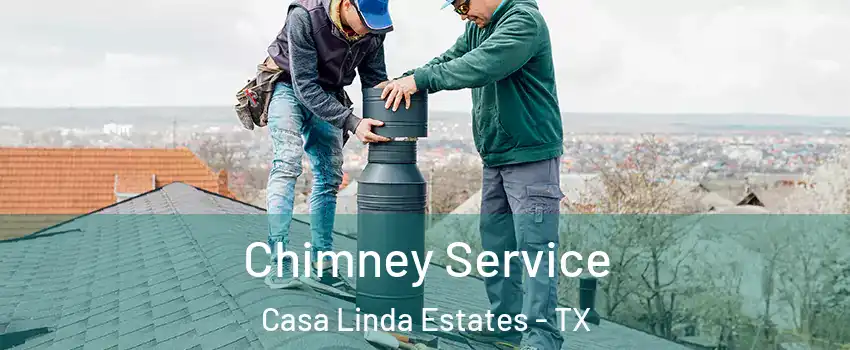 Chimney Service Casa Linda Estates - TX
