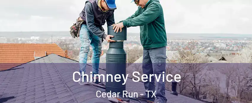 Chimney Service Cedar Run - TX