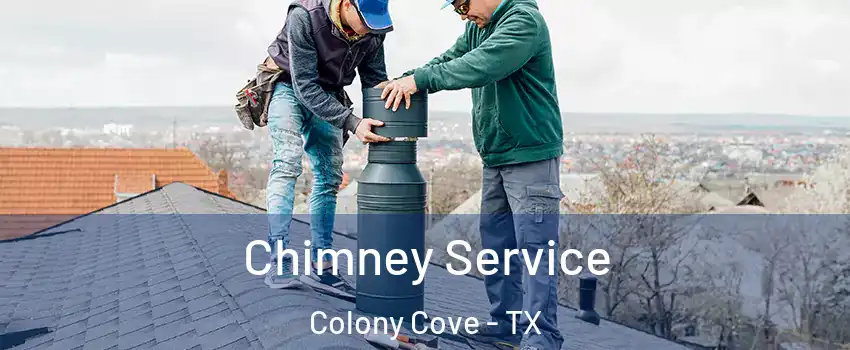 Chimney Service Colony Cove - TX